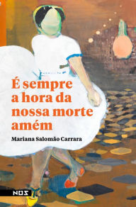 Title: É sempre a hora da nossa morte amém, Author: Mariana Salomão Carrara