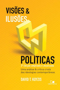 Title: Visões e ilusões políticas: 2ª ed. ampliada e atualizada, Author: David koyzis