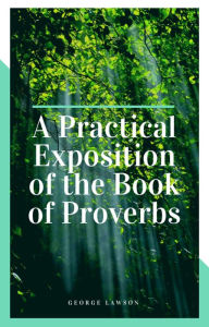 Title: A Practical Exposition of the Book of Proverbs, Author: George Mylne