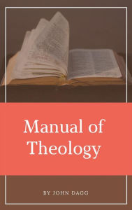 Title: Manual of Theology, Author: John Dagg