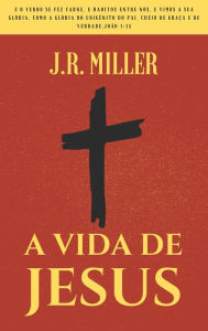 Title: A Vida de Jesus, Author: J.R.  Miller