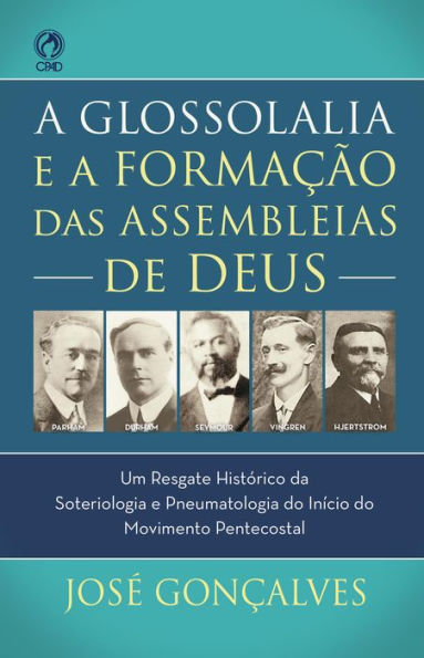 A Glossolalia e a Formação das Assembleias de Deus: Um resgate histórico e teológico da soteriologia e pneumatologia do início do movimento pentecostal