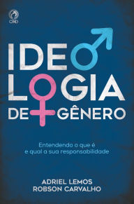 Title: Ideologia de Gênero: Entendendo o que é e qual a sua responsabilidade, Author: Adriel Lemos