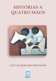 Title: Histórias a quatro mãos, Author: Lacy Guaraciaba Machado