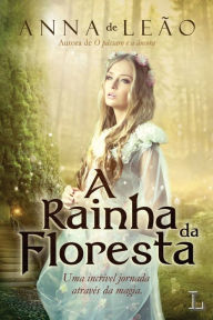 Title: A RAINHA DA FLORESTA, Author: ANNA DE LEÃO