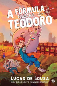 Title: A FÓRMULA MÁGICA DE TEODORO, Author: LUCAS DE SOUSA