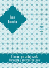 Title: O homem que sabia javanês & Harakashy e as escolas de Java, Author: Lima Barreto