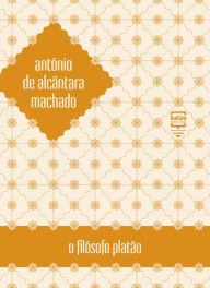 Title: O filósofo Platão, Author: António de Alcântara Machado