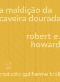 Title: A maldição da caveira dourada, Author: Robert E. Howard