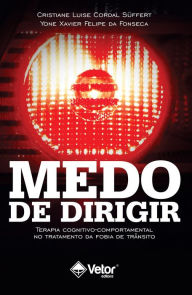 Title: Medo de dirigir: terapia cognitivo -comportamental no tratamento da fobia de trânsito, Author: Cristiane Luise Cordal Süffert