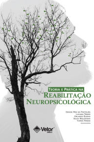 Title: Teoria e Prática na Reabilitação Neuropsicológica, Author: Denise Ren da Fontoura