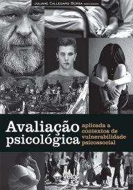 Title: Avaliação Psicológica Aplicada a Contextos de Vulnerabilidade Psicossocial, Author: Juliane Callegaro Borsa