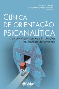 Title: Clínica de Orientação Psicanalítica: Compromissos, sonhos e inspirações no processo de formação, Author: Tales Vilela Santeiro