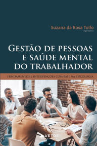 Title: Gestão de pessoas e saúde mental do trabalhador: Fundamentos e intervenções com base na psicologia, Author: Suzana Tolfo