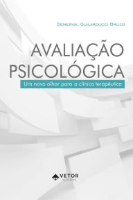 Title: Avaliação psicológica: Um novo olhar para a clínica terapêutica, Author: Demerval Guilarducci Bruzzi