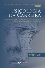 Title: Psicologia da carreira Vol.1: fundamentos e perspectivas da psicologia organizacional e do trabalho, Author: Lígia Carolina Oliveira Silva