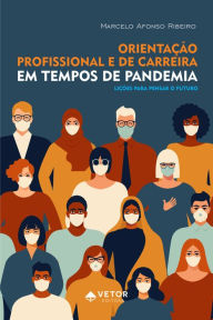 Title: Orientação profissional e de carreira em tempos de pandemia: Lições para pensar o futuro, Author: Marcelo Afonso Ribeiro