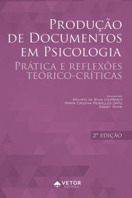 Title: Produção de documentos em psicologia: Práticas e reflexões teórico-críticas, Author: Arlindo da Silva Lourenço