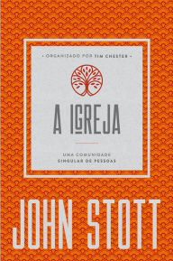 Title: A Igreja: uma comunidade singular de pessoas, Author: John Stott