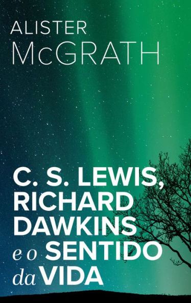 C. S. Lewis, Richard Dawkins e o Sentido da Vida