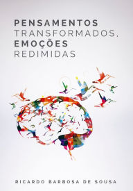 Title: Pensamentos Transformados, Emoções redimidas, Author: Ricardo Barbosa de Sousa