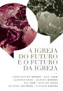 A Igreja do Futuro e o Futuro da Igreja