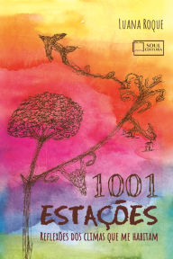 Title: 1001 Estações: Reflexões dos climas que me habitam, Author: Luana Roque