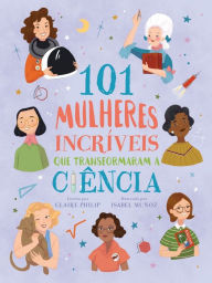 Title: 101 Mulheres IncrÃ¯Â¿Â½veis Que Transformaram a CiÃ¯Â¿Â½ncia, Author: Claire Philip