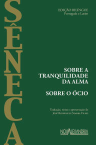 Title: Sobre a tranquilidade da alma: Sobre o Ócio, Author: Sêneca