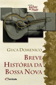 Title: Breve história da Bossa Nova, Author: Domenico Guca