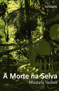 Title: A Morte Na Selva, Author: Mustafa Yazbek