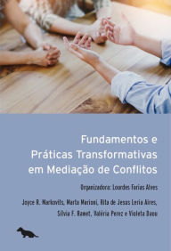 Title: Fundamentos e práticas transformativas em mediação de conflitos, Author: Joyce R. Markovitz
