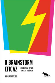 Title: O Brainstorm eficaz: Como gerar ideias com mais eficiência, Author: Rodrigo Esteves