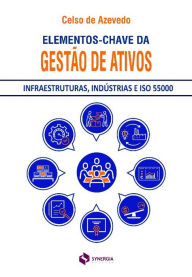 Title: Elementos-chave para a gestão de ativos: infraestruturas, indústrias e ISO 55000, Author: Celso de Azevedo