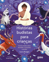 Title: Histórias Budistas Para Crianças: Contos Jataka Sobre Bondade, Compaixão e Perdão, Author: Laura Burges