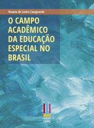 Title: O campo acadêmico da educação especial no Brasil, Author: Rosana de Castro Casagrande