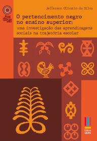 Title: O pertencimento negro no ensino superior: uma investigação das aprendizagens sociais na trajetória escolar, Author: Jefferson Olivatto da Silva