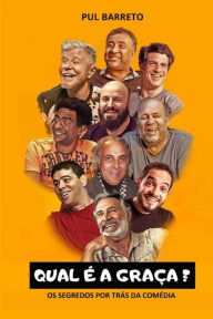 Title: QUAL É A GRAÇA?: Os segresdos por trás da comédia., Author: Pul Barreto