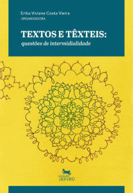 Title: Textos e Têxteis: questões de intermidialidade, Author: Erika Viviane Costa Vieira