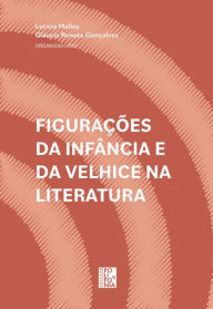 Title: Figurações da infância e da velhice na literatura, Author: Letícia Malloy