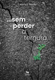 Title: Sem perder a ternura, Author: Laércio Pereira
