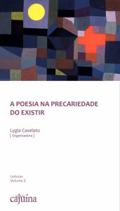 Title: A poesia na precariedade do existir, Author: Lygia Caselato