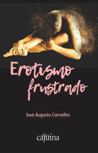 Title: Erotismo frustrado, Author: José Augusto Carvalho