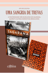 Title: Uma sangria de trevas: a fraternidade não burguesa em Sagarana, Quarup e outras narrativas brasileiras, Author: Arturo Gouveia