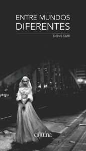 Title: Entre mundos diferentes, Author: Denis Curi
