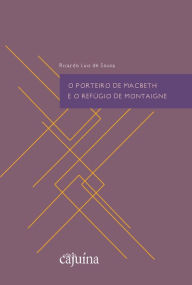 Title: O porteiro de Macbeth e o refúgio de Montaigne, Author: Ricardo Luiz de Souza