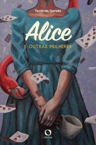 Title: Alice e outras mulheres, Author: Teolinda Gersão