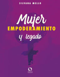 Title: Mujer, empoderamiento y legado, Author: Silvana Mello