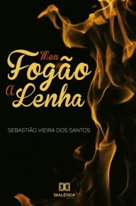Title: Meu fogão a lenha, Author: Sebastião Vieira dos Santos