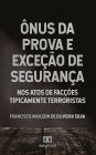 Ônus da prova e exceção de segurança: Nos atos de facções tipicamente terroristas